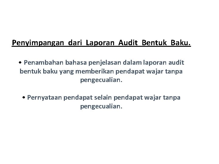 Penyimpangan dari Laporan Audit Bentuk Baku. • Penambahan bahasa penjelasan dalam laporan audit bentuk