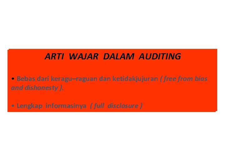 ARTI WAJAR DALAM AUDITING ARTI Bebas dari keragu–raguan dan ketidakjujuran (( free from bias