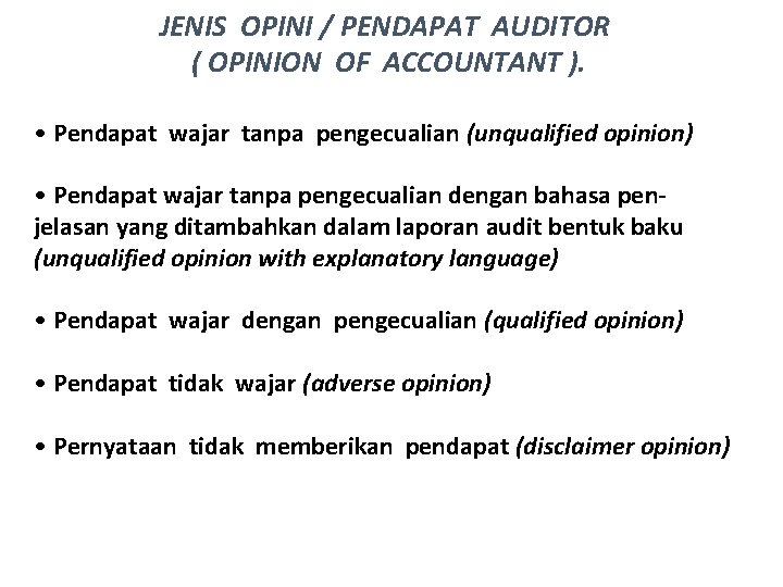 JENIS OPINI / PENDAPAT AUDITOR ( OPINION OF ACCOUNTANT ). • Pendapat wajar tanpa