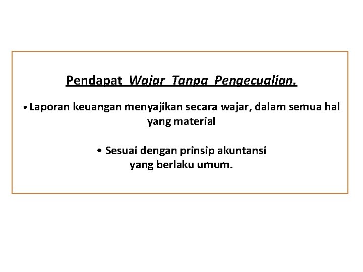 Pendapat Wajar Tanpa Pengecualian. • Laporan keuangan menyajikan secara wajar, dalam semua hal yang