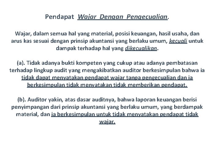 Pendapat Wajar Dengan Pengecualian. Wajar, dalam semua hal yang material, posisi keuangan, hasil usaha,