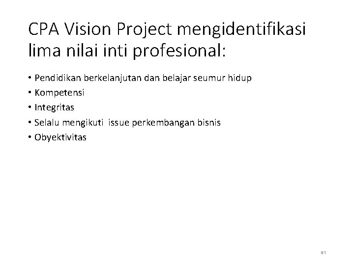 CPA Vision Project mengidentifikasi lima nilai inti profesional: • Pendidikan berkelanjutan dan belajar seumur