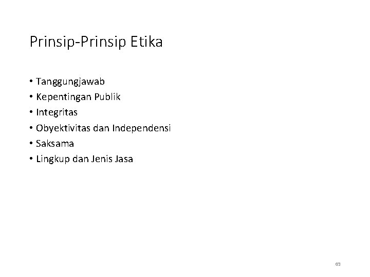 Prinsip-Prinsip Etika • Tanggungjawab • Kepentingan Publik • Integritas • Obyektivitas dan Independensi •