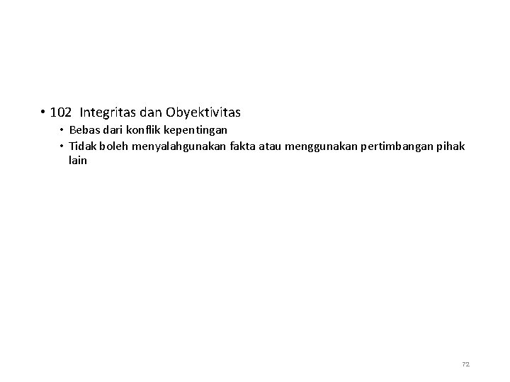  • 102 Integritas dan Obyektivitas • Bebas dari konflik kepentingan • Tidak boleh