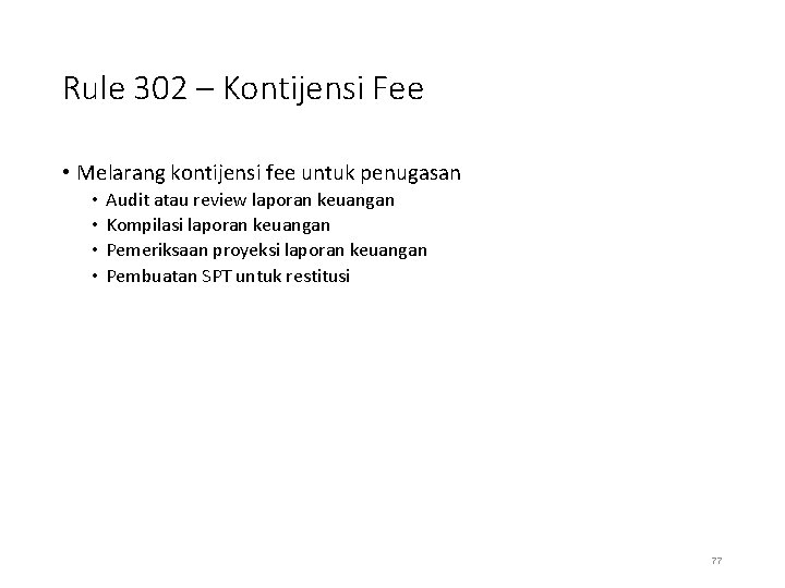 Rule 302 – Kontijensi Fee • Melarang kontijensi fee untuk penugasan • • Audit