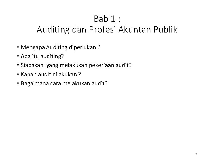 Bab 1 : Auditing dan Profesi Akuntan Publik • Mengapa Auditing diperlukan ? •