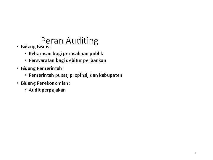 Peran Auditing • Bidang Bisnis: • Keharusan bagi perusahaan publik • Persyaratan bagi debitur