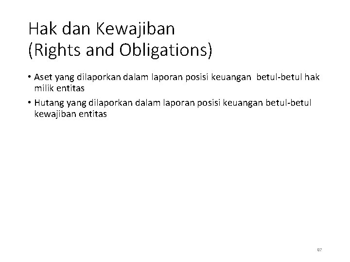 Hak dan Kewajiban (Rights and Obligations) • Aset yang dilaporkan dalam laporan posisi keuangan