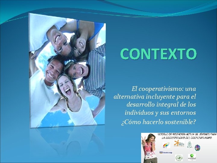 CONTEXTO El cooperativismo: una alternativa incluyente para el desarrollo integral de los individuos y