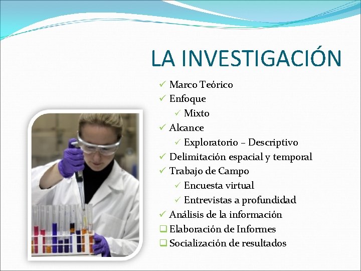 LA INVESTIGACIÓN ü Marco Teórico ü Enfoque ü Mixto ü Alcance ü Exploratorio –