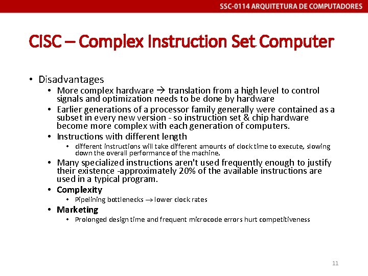 CISC – Complex Instruction Set Computer • Disadvantages • More complex hardware translation from