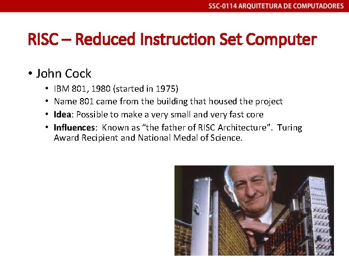 RISC – Reduced Instruction Set Computer • John Cock • • IBM 801, 1980