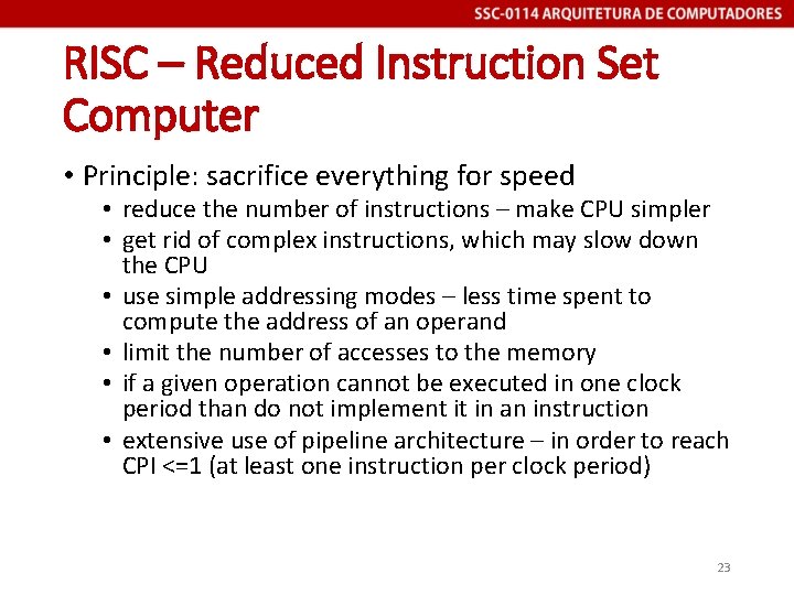 RISC – Reduced Instruction Set Computer • Principle: sacrifice everything for speed • reduce