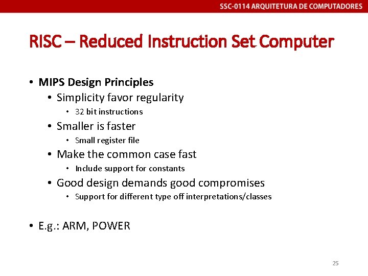 RISC – Reduced Instruction Set Computer • MIPS Design Principles • Simplicity favor regularity