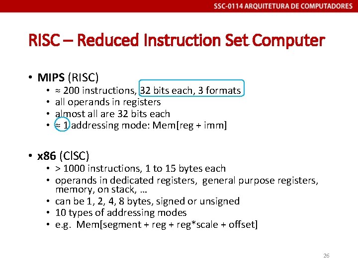 RISC – Reduced Instruction Set Computer • MIPS (RISC) • • ≈ 200 instructions,