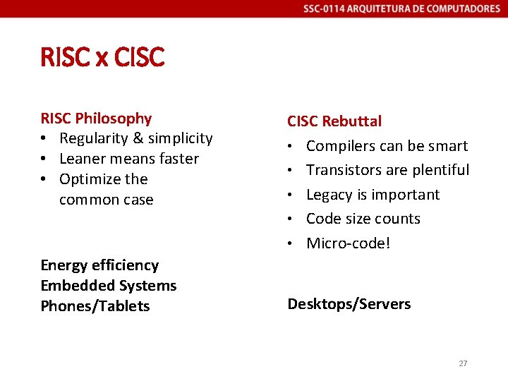 RISC x CISC RISC Philosophy • Regularity & simplicity • Leaner means faster •