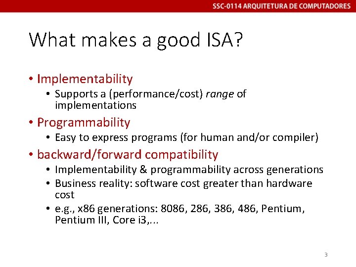 What makes a good ISA? • Implementability • Supports a (performance/cost) range of implementations