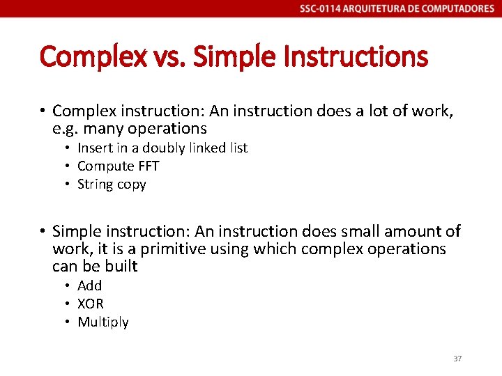 Complex vs. Simple Instructions • Complex instruction: An instruction does a lot of work,