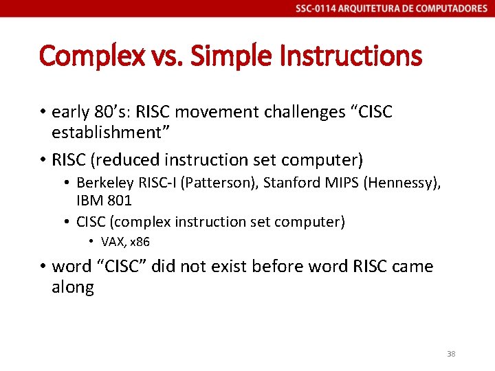 Complex vs. Simple Instructions • early 80’s: RISC movement challenges “CISC establishment” • RISC