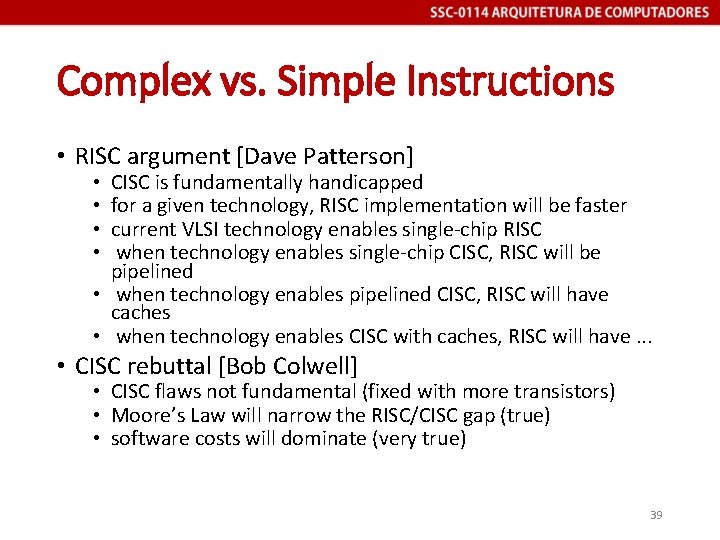 Complex vs. Simple Instructions • RISC argument [Dave Patterson] CISC is fundamentally handicapped for