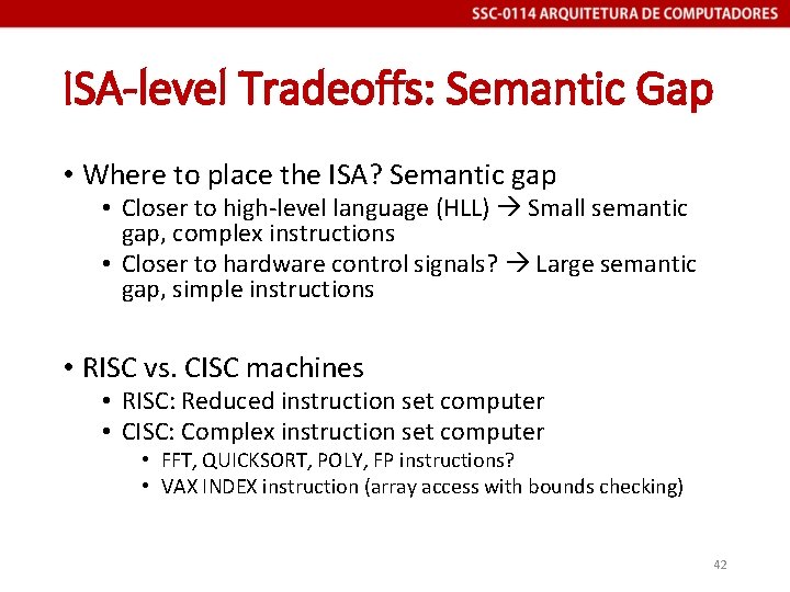 ISA-level Tradeoffs: Semantic Gap • Where to place the ISA? Semantic gap • Closer