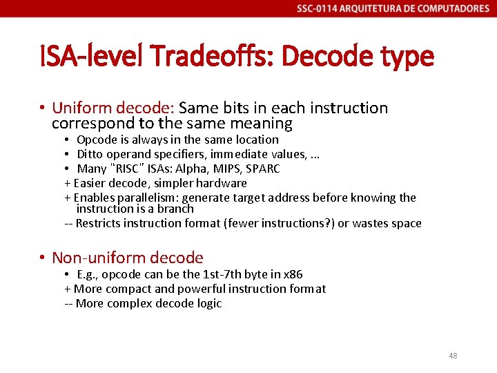 ISA-level Tradeoffs: Decode type • Uniform decode: Same bits in each instruction correspond to