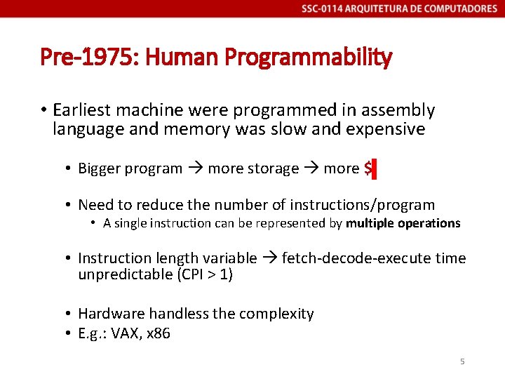 Pre-1975: Human Programmability • Earliest machine were programmed in assembly language and memory was