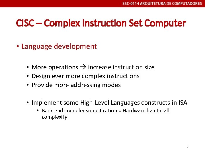 CISC – Complex Instruction Set Computer • Language development • More operations increase instruction