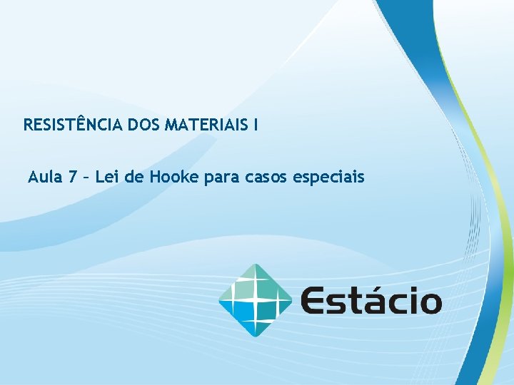 RESISTÊNCIA DOS MATERIAIS I Aula 7 – Lei de Hooke para casos especiais 