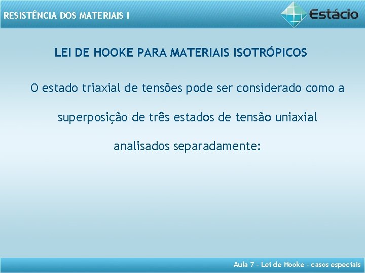 RESISTÊNCIA DOS MATERIAIS I LEI DE HOOKE PARA MATERIAIS ISOTRÓPICOS O estado triaxial de