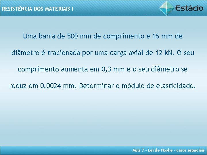 RESISTÊNCIA DOS MATERIAIS I Uma barra de 500 mm de comprimento e 16 mm