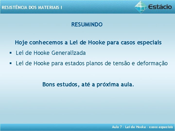 RESISTÊNCIA DOS MATERIAIS I RESUMINDO Hoje conhecemos a Lei de Hooke para casos especiais