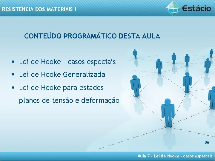 RESISTÊNCIA DOS MATERIAIS I CONTEÚDO PROGRAMÁTICO DESTA AULA § Lei de Hooke – casos