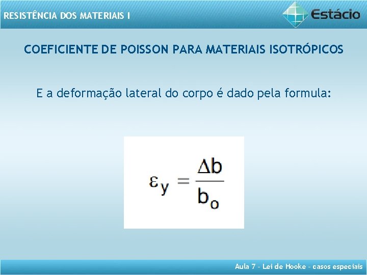 RESISTÊNCIA DOS MATERIAIS I COEFICIENTE DE POISSON PARA MATERIAIS ISOTRÓPICOS E a deformação lateral