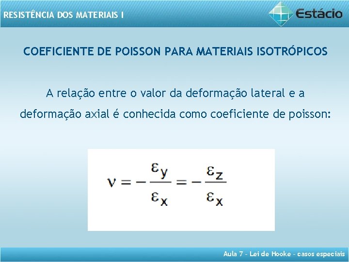RESISTÊNCIA DOS MATERIAIS I COEFICIENTE DE POISSON PARA MATERIAIS ISOTRÓPICOS A relação entre o