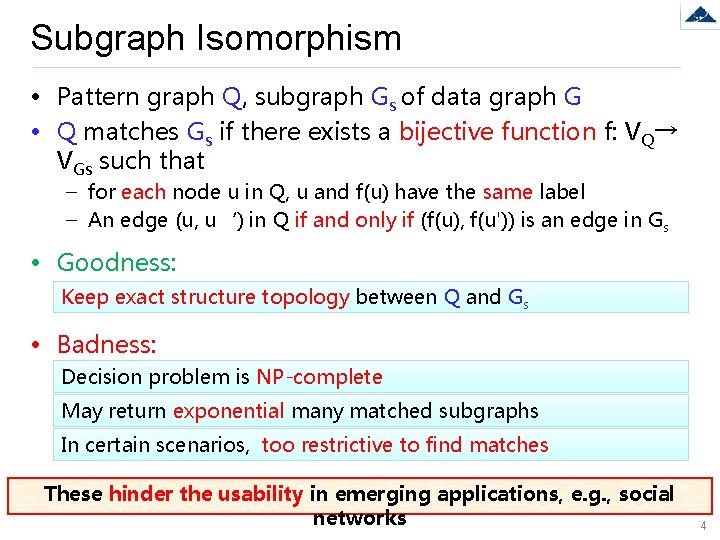 Subgraph Isomorphism • Pattern graph Q, subgraph Gs of data graph G • Q