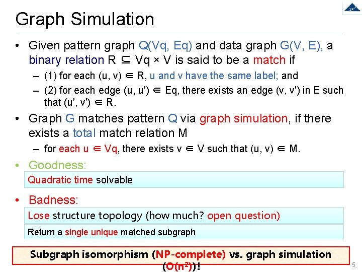 Graph Simulation • Given pattern graph Q(Vq, Eq) and data graph G(V, E), a