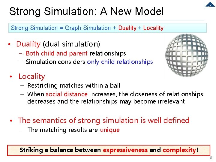 Strong Simulation: A New Model Strong Simulation = Graph Simulation + Duality + Locality