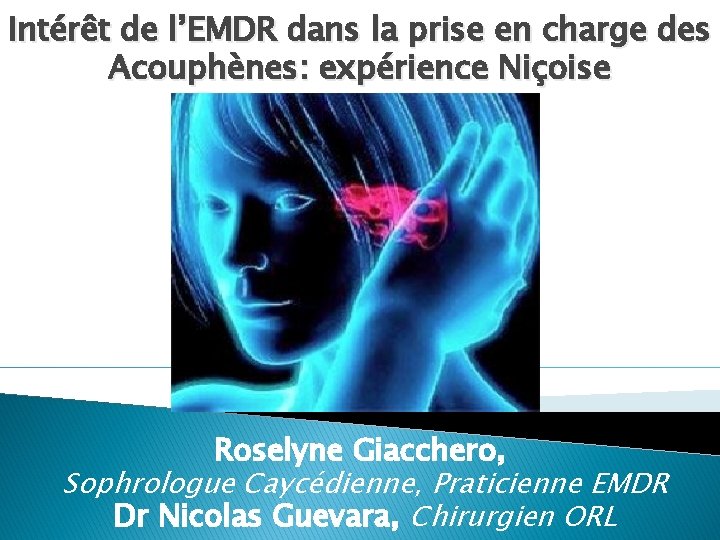 Intérêt de l’EMDR dans la prise en charge des Acouphènes: expérience Niçoise Roselyne Giacchero,