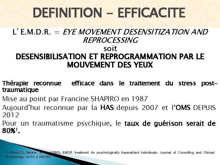 DEFINITION - EFFICACITE L’E. M. D. R. = EYE MOVEMENT DESENSITIZATION AND REPROCESSING soit
