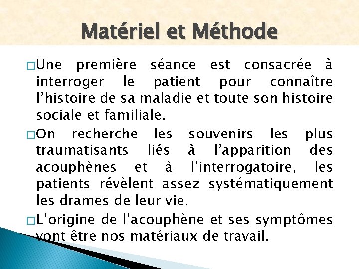 Matériel et Méthode � Une première séance est consacrée à interroger le patient pour