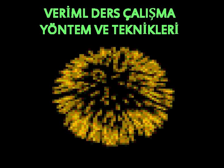 VERİML DERS ÇALIŞMA YÖNTEM VE TEKNİKLERİ 