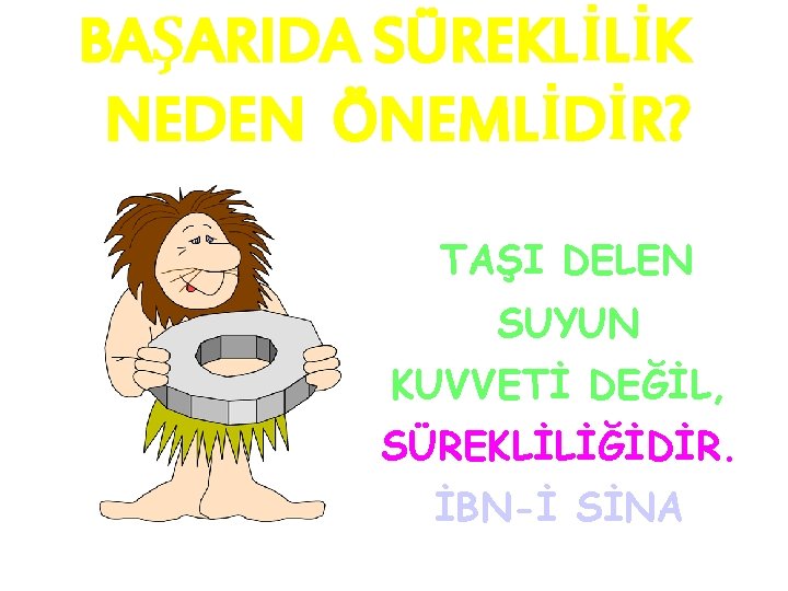 BAŞARIDA SÜREKLİLİK NEDEN ÖNEMLİDİR? TAŞI DELEN SUYUN KUVVETİ DEĞİL, SÜREKLİLİĞİDİR. İBN-İ SİNA 