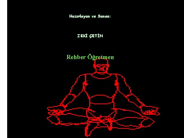 Hazırlayan ve Sunan: İLKNUR S. ÖZSAVLU* KIYMET İLHAN MELİHA AKDENİZ ZEKİ ÇETİN Rehber Öğretmen