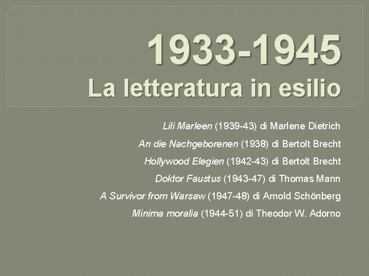 1933 -1945 La letteratura in esilio Lili Marleen (1939 -43) di Marlene Dietrich An