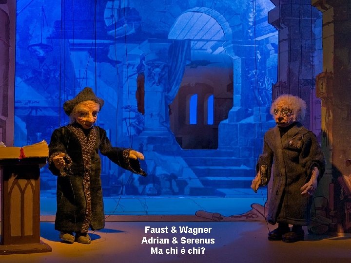 Faust & Wagner Adrian & Serenus Ma chi è chi? 