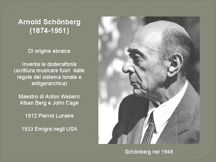Arnold Schönberg (1874 -1951) Di origine ebraica Inventa la dodecafonia (scrittura musicare fuori dalle