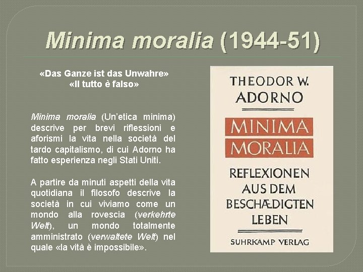 Minima moralia (1944 -51) «Das Ganze ist das Unwahre» «Il tutto è falso» Minima