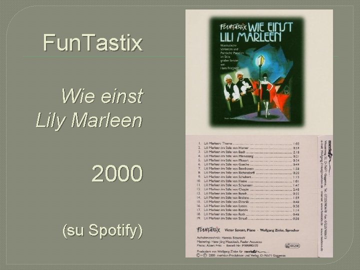 Fun. Tastix Wie einst Lily Marleen 2000 (su Spotify) 