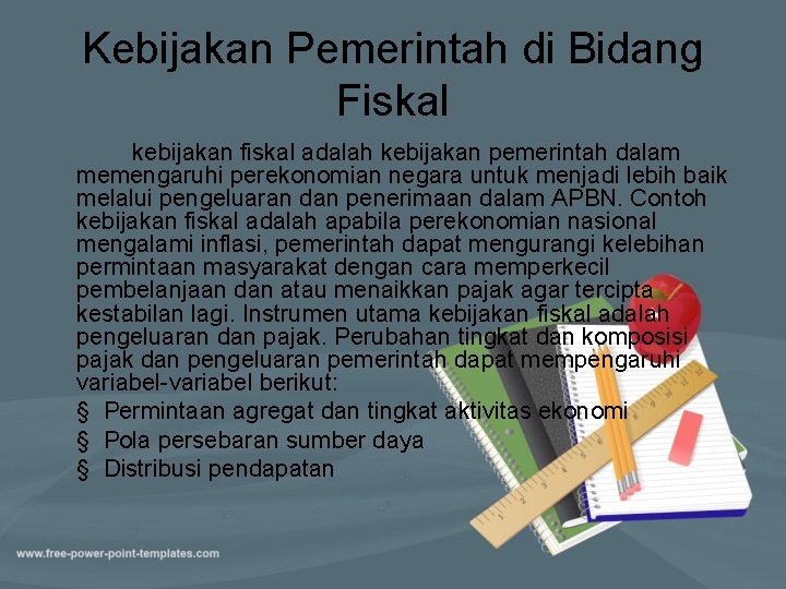 Kebijakan Pemerintah di Bidang Fiskal kebijakan fiskal adalah kebijakan pemerintah dalam memengaruhi perekonomian negara